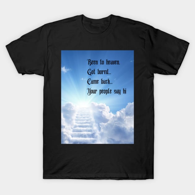 Been to heaven... T-Shirt by TJManrique